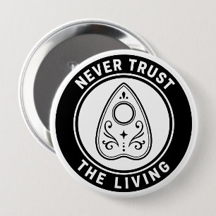 Never Trust The Living Spooky Ouija Planchette 10 Cm Round Badge