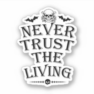 Never Trust the Living Vinyl Sticker