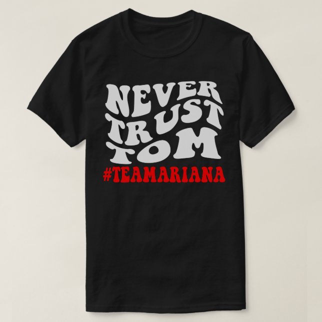 Never Trust Tom Team Ariana T-Shirt (Design Front)