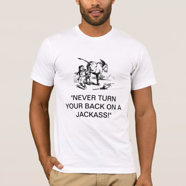 "Never Turn Your Back On A Jackass!" T-Shirt (Front)