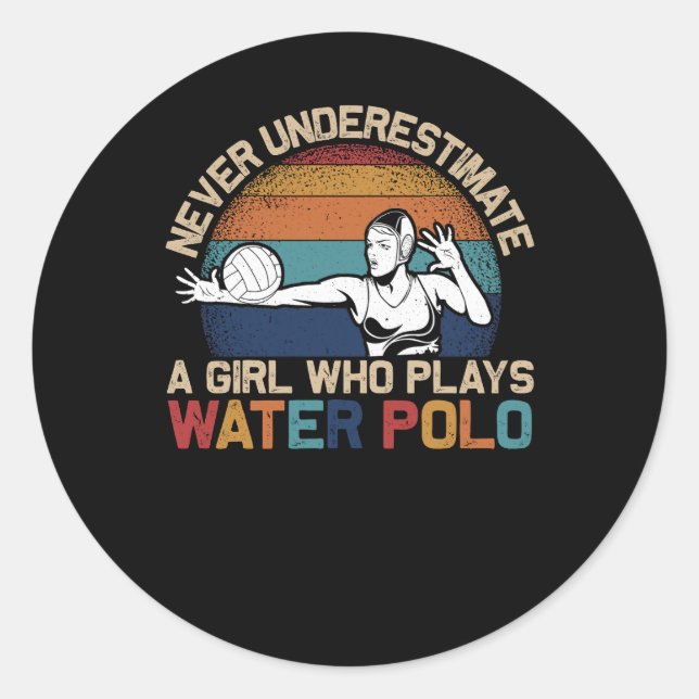 Never Uderestimate Girl Who Plays Water Polo Athle Classic Round Sticker (Front)