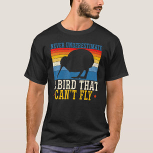 Never Underestimate A Bird That Can't Fly Kiwi Bir T-Shirt