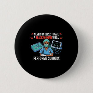 Never underestimate a black woman surgeon 6 cm round badge
