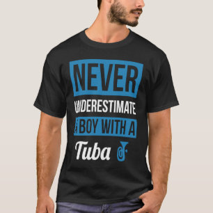 Never Underestimate A Boy With A Tuba T-Shirt