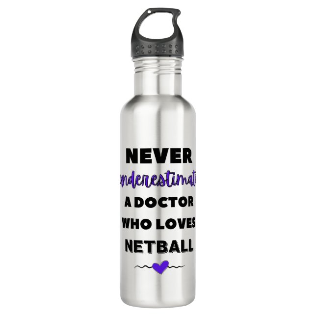 Never underestimate a doctor who loves netball. 710 ml water bottle (Front)