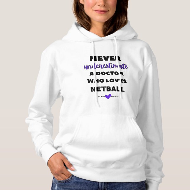 Never underestimate a doctor who loves netball. hoodie (Front)
