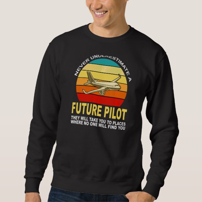 Never Underestimate A Future Pilot Aeroplane Sweatshirt (Front)