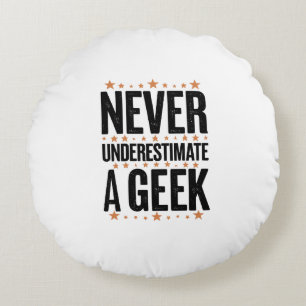 never underestimate a geek round cushion