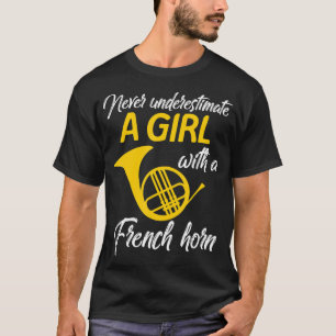 Never Underestimate A Girl French Horn Musician Wo T-Shirt