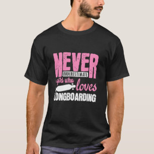 Never Underestimate a Girl Longboard Skateboard T-Shirt