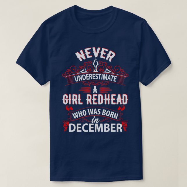 Never Underestimate A Girl Redhead Born In Decembe T-Shirt (Design Front)