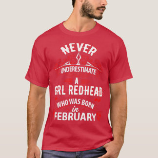 Never Underestimate A Girl Redhead Born In Februar T-Shirt