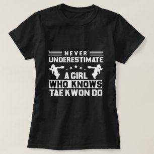Never Underestimate a Girl Who Knows Taekwondo T-Shirt