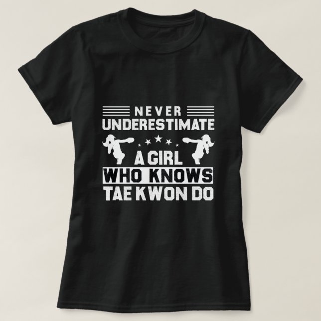 Never Underestimate a Girl Who Knows Taekwondo T-Shirt (Design Front)