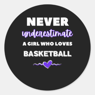 Never Underestimate A Girl Who Loves Basketball Classic Round Sticker