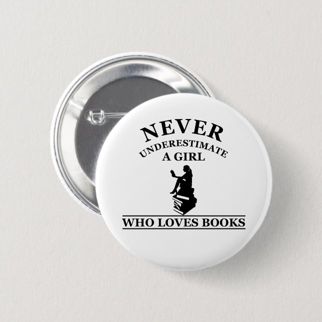 never underestimate a girl who loves books 6 cm round badge (Front & Back)