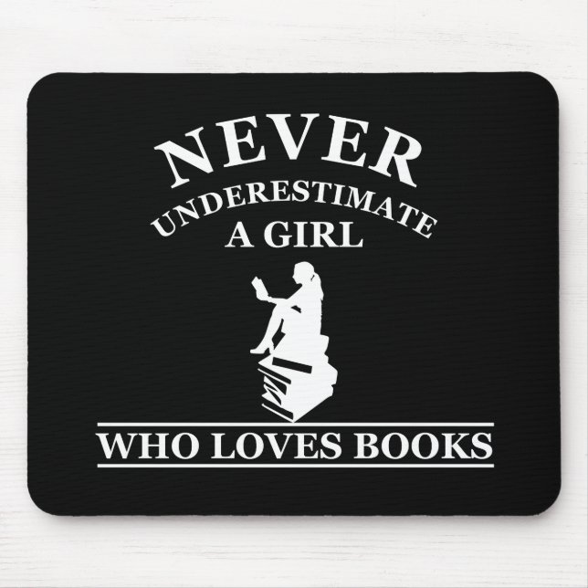 never underestimate a girl who loves books mouse mat (Front)