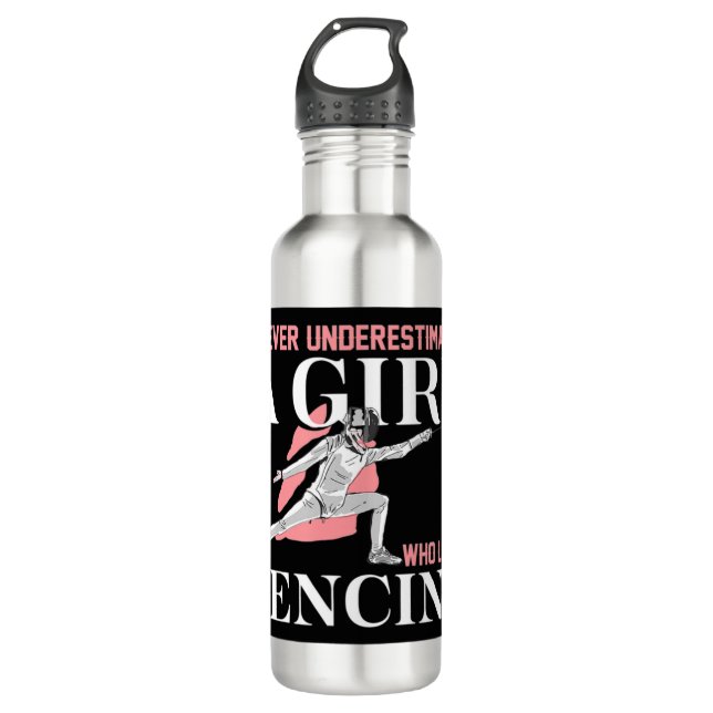 Never Underestimate A Girl who Loves Fencing  Gift 710 Ml Water Bottle (Front)