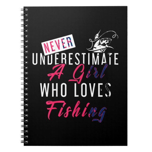 Never Underestimate A Girl Who Loves Fishing Fishe Notebook (Front)