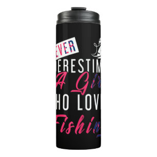 Never Underestimate A Girl Who Loves Fishing Fishe Thermal Tumbler