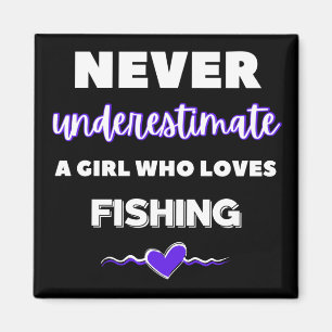 Never underestimate a girl who loves fishing. magnet