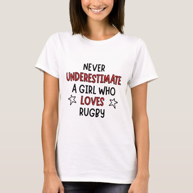 Never underestimate a girl who loves rugby. T-Shirt (Front)