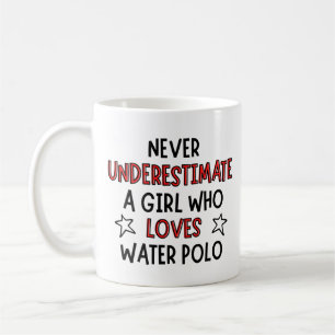 Never underestimate a girl who loves water polo. coffee mug