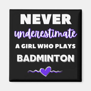 Never underestimate a girl who plays badminton magnet