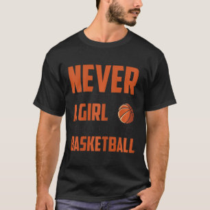 Never Underestimate A Girl Who Plays Bysketbyll Fu T-Shirt