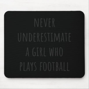 Never Underestimate A Girl Who Plays Football Mouse Mat