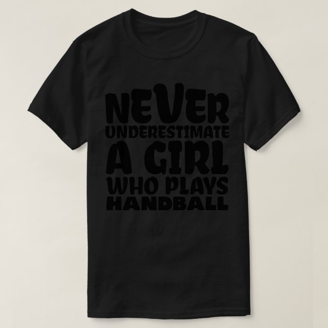 Never underestimate a girl who plays handball 2 T-Shirt (Design Front)