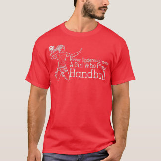 Never Underestimate A Girl Who Plays Handball 8 T-Shirt