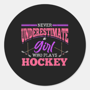 Never Underestimate A Girl Who Plays Hockey Ice Ho Classic Round Sticker
