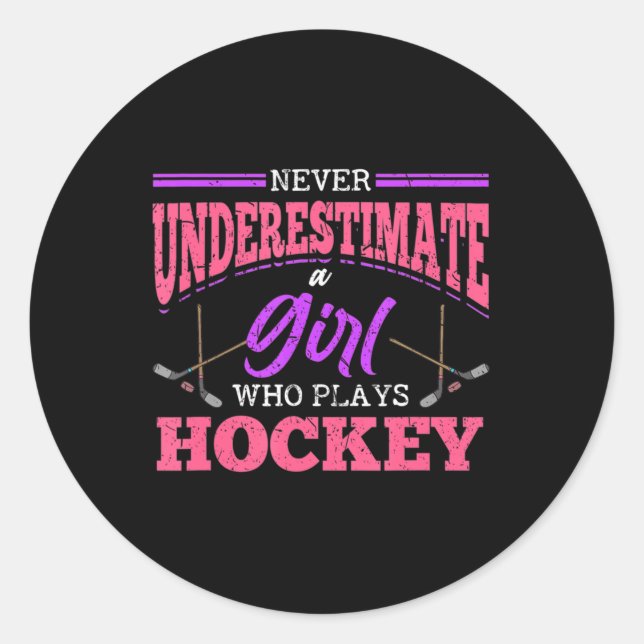 Never Underestimate A Girl Who Plays Hockey Ice Ho Classic Round Sticker (Front)