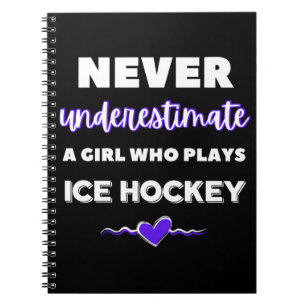 Never underestimate a girl who plays ice hockey notebook