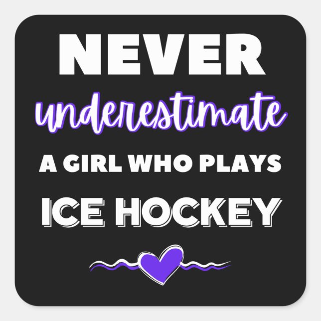 Never underestimate a girl who plays ice hockey square sticker (Front)