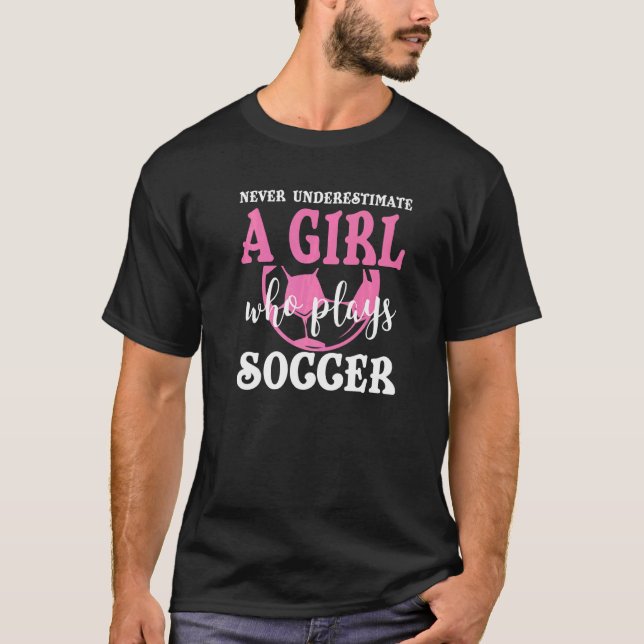 Never Underestimate A Girl Who Plays Soccer Cool P T-Shirt (Front)