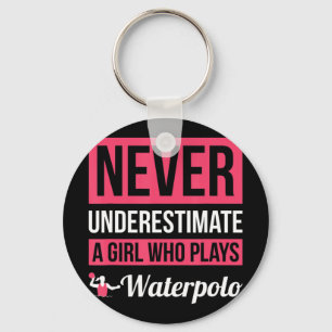 Never Underestimate A Girl Who Plays Waterpolo  Wo Key Ring