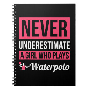 Never Underestimate A Girl Who Plays Waterpolo Wo Notebook