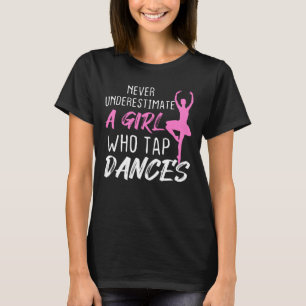Never Underestimate A Girl Who Tap Dances T-Shirt