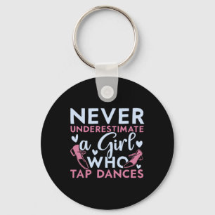 Never Underestimate A Girl Who Tap Dances Tap Danc Key Ring