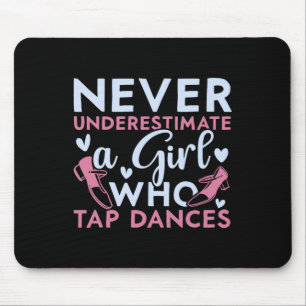 Never Underestimate A Girl Who Tap Dances Tap Danc Mouse Mat