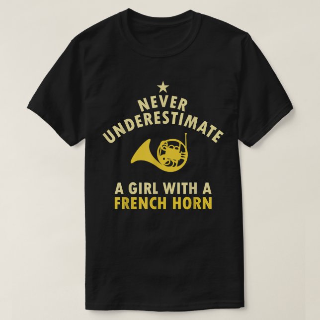 Never Underestimate A Girl With A French Horn Play T-Shirt (Design Front)