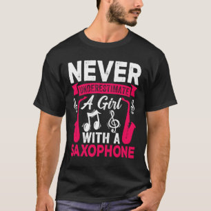 Never Underestimate a Girl with a Saxophone Saxaph T-Shirt