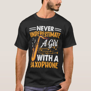 Never Underestimate a Girl with a Saxophone Saxaph T-Shirt