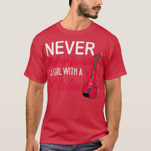 Never Underestimate A Girl With A Violin Funny Mus T-Shirt