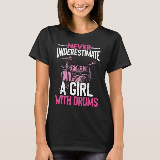 Never Underestimate A Girl With Drums  Drummer T-Shirt (Front)