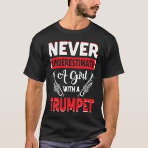 Never Underestimate A Girl Womens  Trumpet Girls T-Shirt