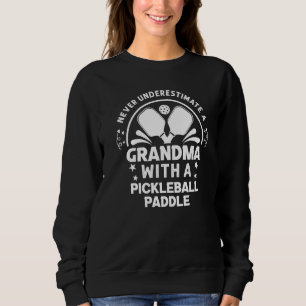 Never Underestimate a Grandma with a Pickleball Pa Sweatshirt