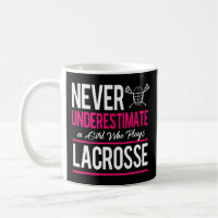 Never Underestimate A Gril Who Plays Lacrosse Lacr